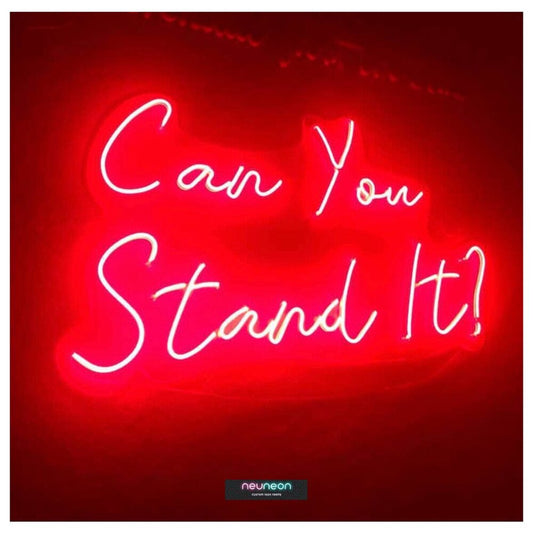 Can You Stand It? LED Neon Sign Light Neon