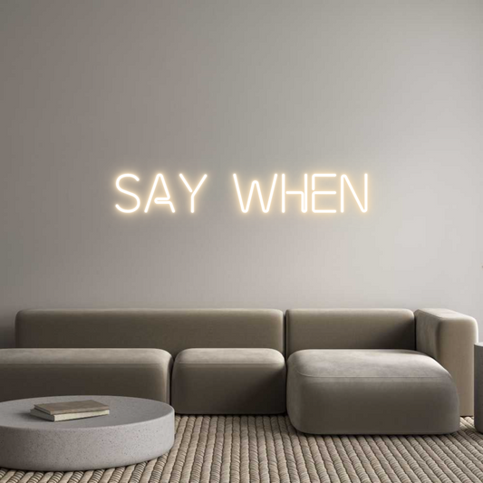 Custom Neon: SAY WHEN