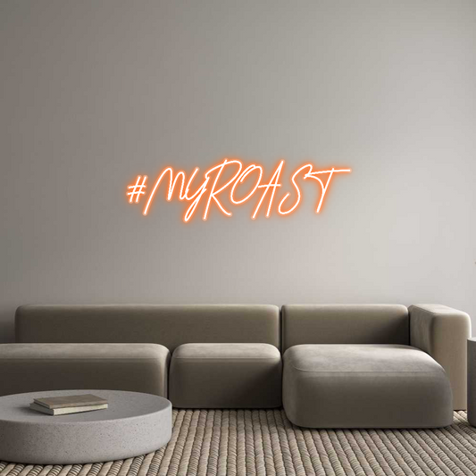 Custom Neon: #MYROAST
