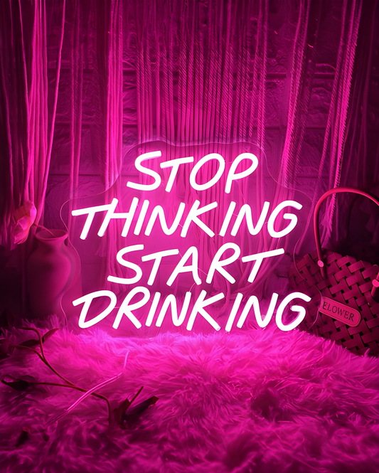Stop Thinking Start Drinking Neon Sign Light Neon