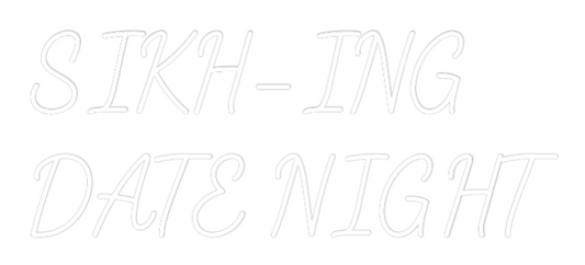 Custom Neon: SIKH-ING
DAT...