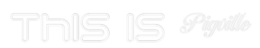 Custom Neon: This is Pigvi...