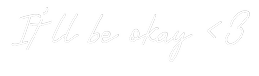 Custom Neon: It’ll be okay...