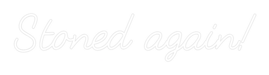 Custom Neon: Stoned again!