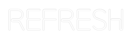 Custom Neon: REFRESH