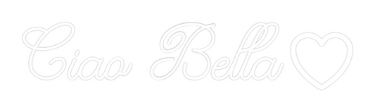 Custom Neon: Ciao Bella