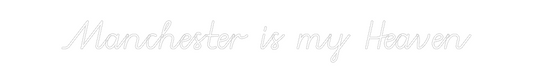 Custom Neon: Manchester is...