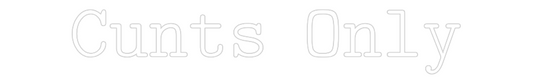 Custom Neon: Cunts Only
