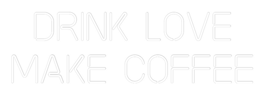Custom Neon: DRINK LOVE 
...