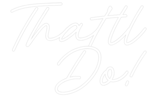 Custom Neon: That'll
Do!