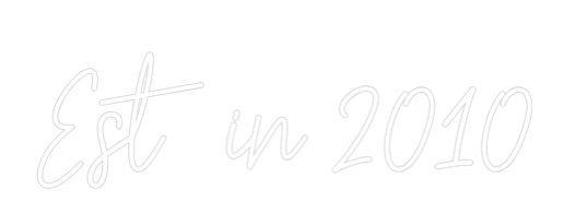 Custom Neon: Est in 2010