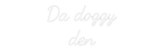 Custom Neon: Da doggy
den