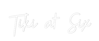 Custom Neon: Tiki at Six