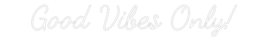 Custom Neon: Good Vibes On...