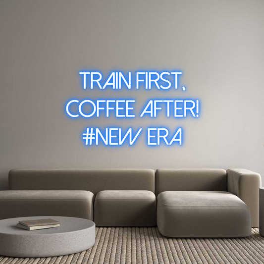 Custom Neon: TRAIN FIRST,
...