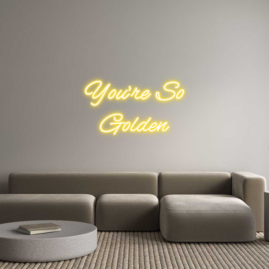 Custom Neon: You’re So
Go...