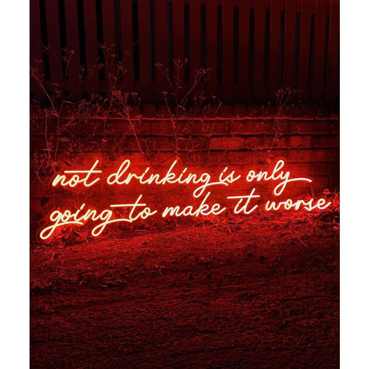 Not drinking is only going to make it worse LED Neon Sign Light Neon