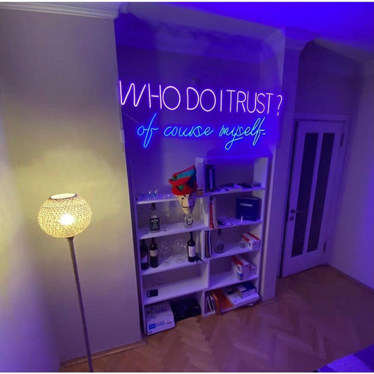 Who do I trust? Of course myself LED Neon Sign Light Neon
